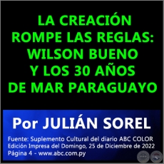  LA CREACIÓN ROMPE LAS REGLAS: WILSON BUENO Y LOS 30 AÑOS DE MAR PARAGUAYO - Por JULIÁN SOREL - Domingo, 25 de Diciembre de 2022